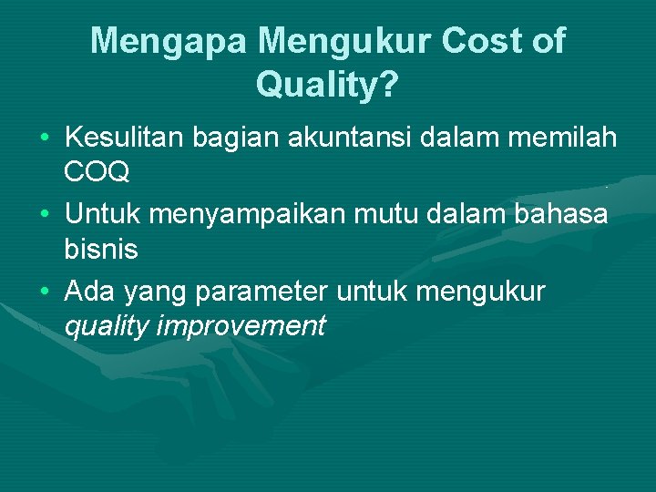 Mengapa Mengukur Cost of Quality? • Kesulitan bagian akuntansi dalam memilah COQ • Untuk