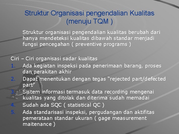 Struktur Organisasi pengendalian Kualitas (menuju TQM ) Struktur organisasi pengendalian kualitas berubah dari hanya