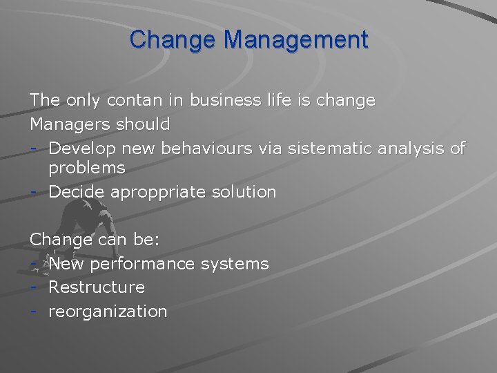 Change Management The only contan in business life is change Managers should - Develop