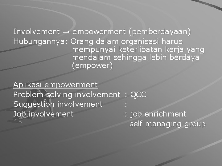 Involvement → empowerment (pemberdayaan) Hubungannya: Orang dalam organisasi harus mempunyai keterlibatan kerja yang mendalam