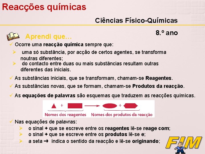 Reacções químicas Ciências Físico-Químicas Aprendi que… 8. º ano Ocorre uma reacção química sempre