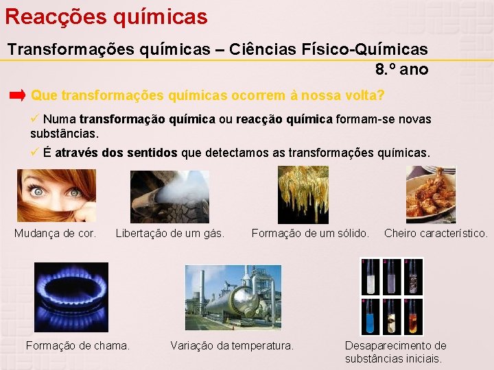 Reacções químicas Transformações químicas – Ciências Físico-Químicas 8. º ano Que transformações químicas ocorrem