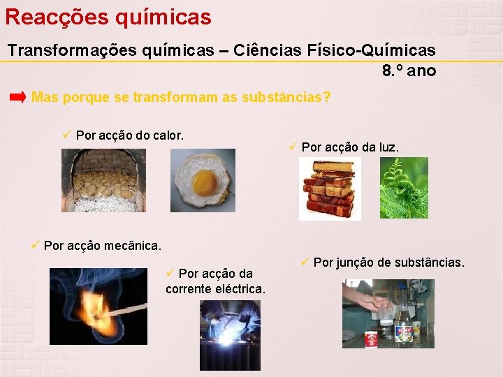 Reacções químicas Transformações químicas – Ciências Físico-Químicas 8. º ano Mas porque se transformam