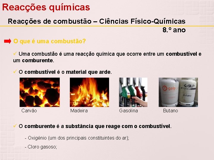 Reacções químicas Reacções de combustão – Ciências Físico-Químicas 8. º ano O que é