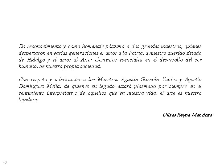 En reconocimiento y como homenaje póstumo a dos grandes maestros, quienes despertaron en varias En reconocimiento y como homenaje póstumo a dos grandes maestros, quienes despertaron en varias