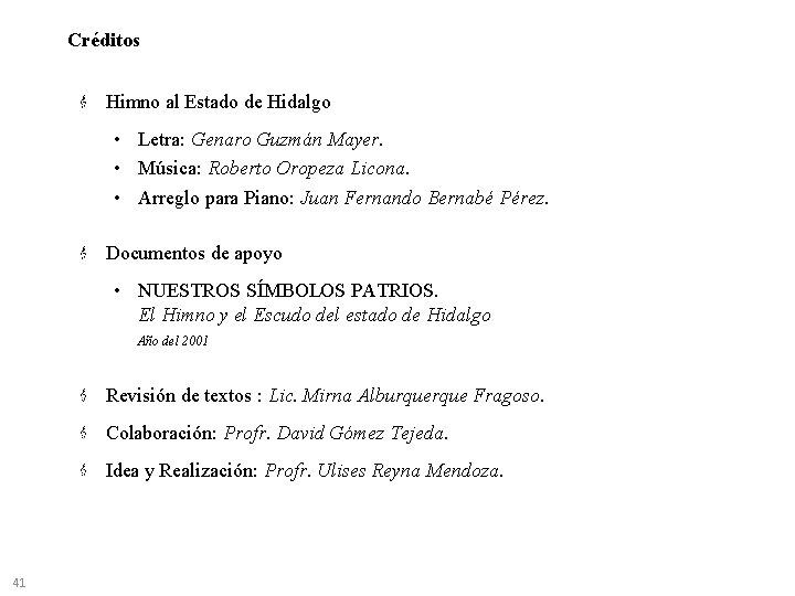 Créditos Himno al Estado de Hidalgo • Letra: Genaro Guzmán Mayer. • Música: Roberto Créditos Himno al Estado de Hidalgo • Letra: Genaro Guzmán Mayer. • Música: Roberto