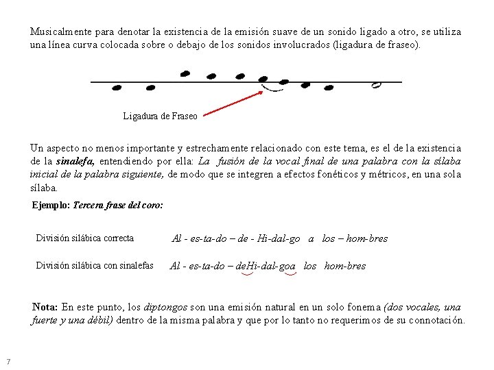 Musicalmente para denotar la existencia de la emisión suave de un sonido ligado a Musicalmente para denotar la existencia de la emisión suave de un sonido ligado a