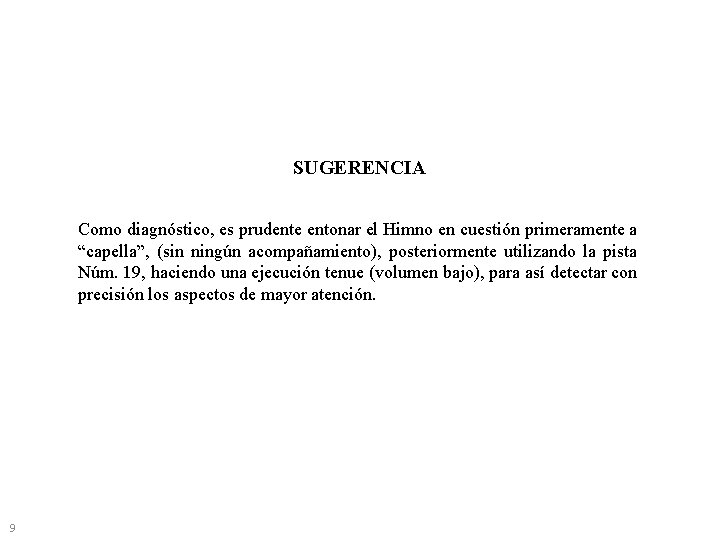 SUGERENCIA Como diagnóstico, es prudente entonar el Himno en cuestión primeramente a “capella”, (sin SUGERENCIA Como diagnóstico, es prudente entonar el Himno en cuestión primeramente a “capella”, (sin