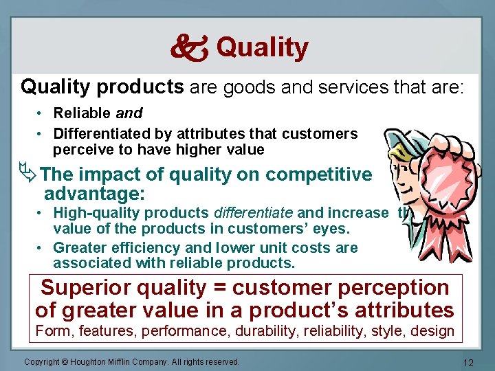  Quality products are goods and services that are: • Reliable and • Differentiated