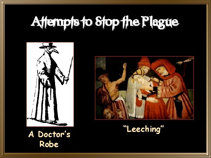 Attempts to Stop the Plague A Doctor’s Robe “Leeching” 