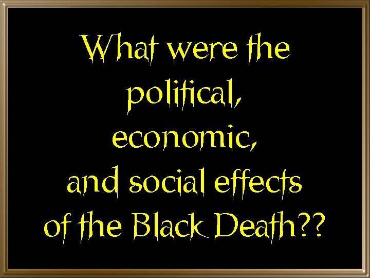 What were the political, economic, and social effects of the Black Death? ? 