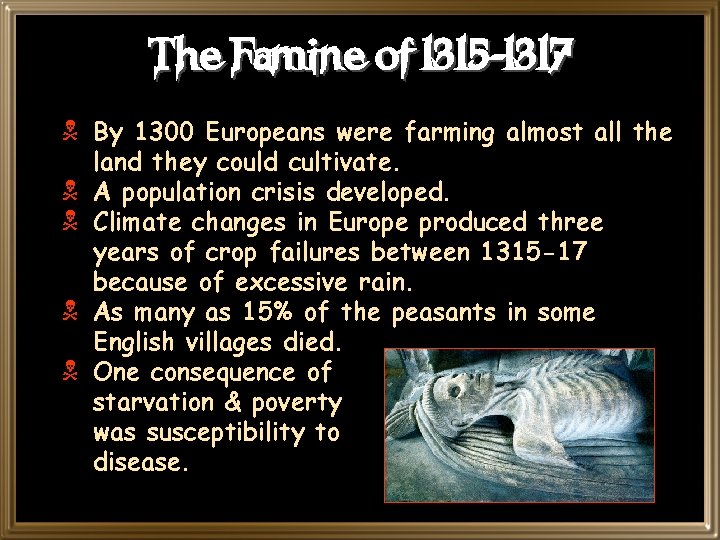 The Famine of 1315 -1317 N By 1300 Europeans were farming almost all the