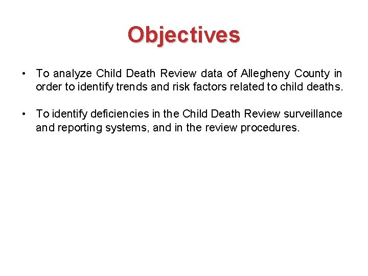 Objectives • To analyze Child Death Review data of Allegheny County in order to