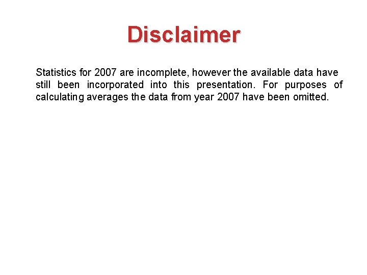 Disclaimer Statistics for 2007 are incomplete, however the available data have still been incorporated