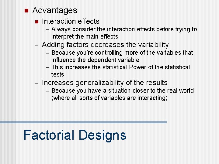 n Advantages n Interaction effects – Always consider the interaction effects before trying to