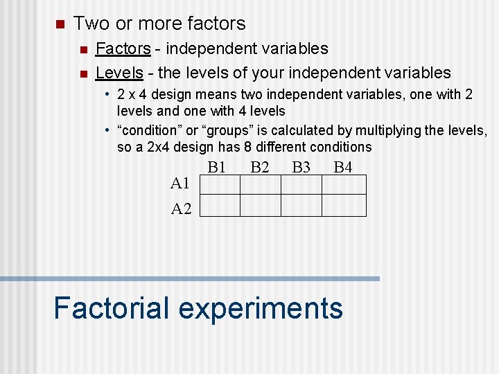 n Two or more factors n n Factors - independent variables Levels - the