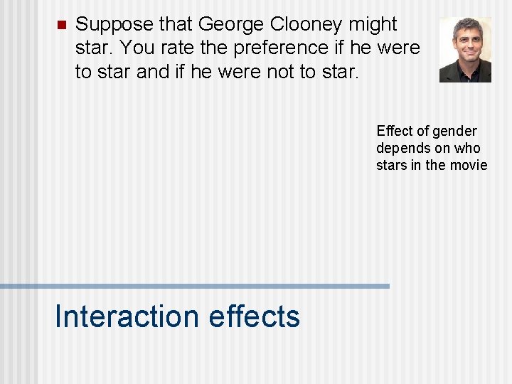 n Suppose that George Clooney might star. You rate the preference if he were