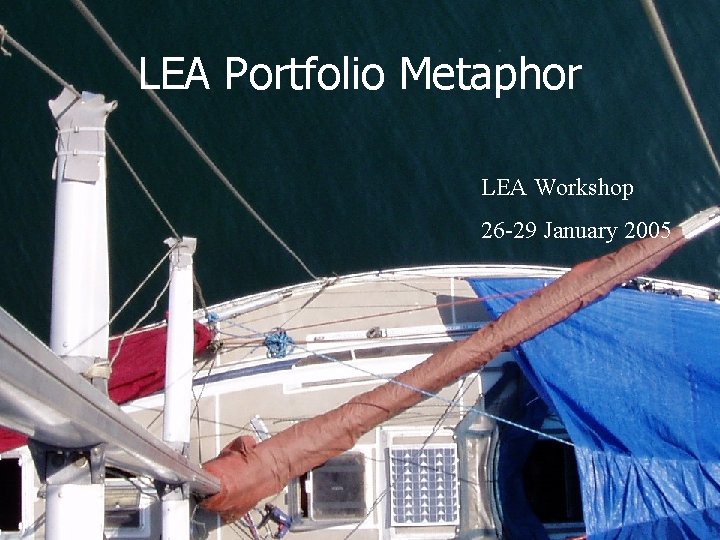 LEA Portfolio Metaphor LEA Workshop 26 -29 January 2005 