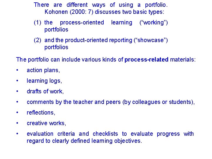 There are different ways of using a portfolio. Kohonen (2000: 7) discusses two basic