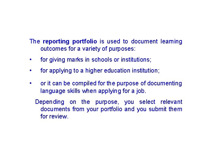 The reporting portfolio is used to document learning outcomes for a variety of purposes: