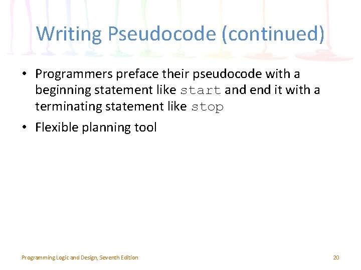 Writing Pseudocode (continued) • Programmers preface their pseudocode with a beginning statement like start