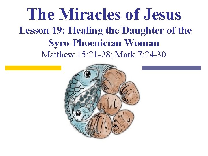 The Miracles of Jesus Lesson 19: Healing the Daughter of the Syro-Phoenician Woman Matthew
