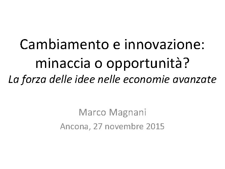 Cambiamento e innovazione: minaccia o opportunità? La forza delle idee nelle economie avanzate Marco
