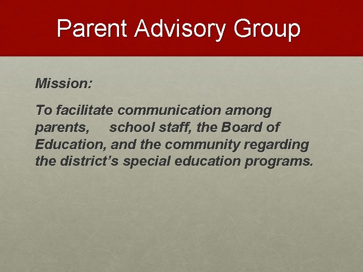 Parent Advisory Group Mission: To facilitate communication among parents, school staff, the Board of
