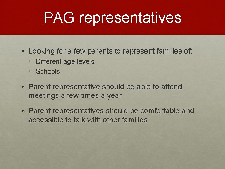PAG representatives • Looking for a few parents to represent families of: • Different