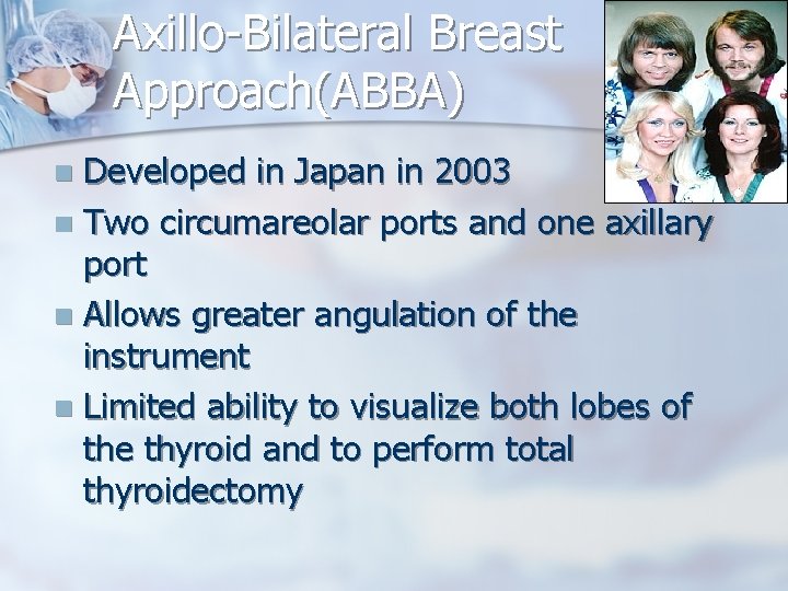 Axillo-Bilateral Breast Approach(ABBA) Developed in Japan in 2003 n Two circumareolar ports and one