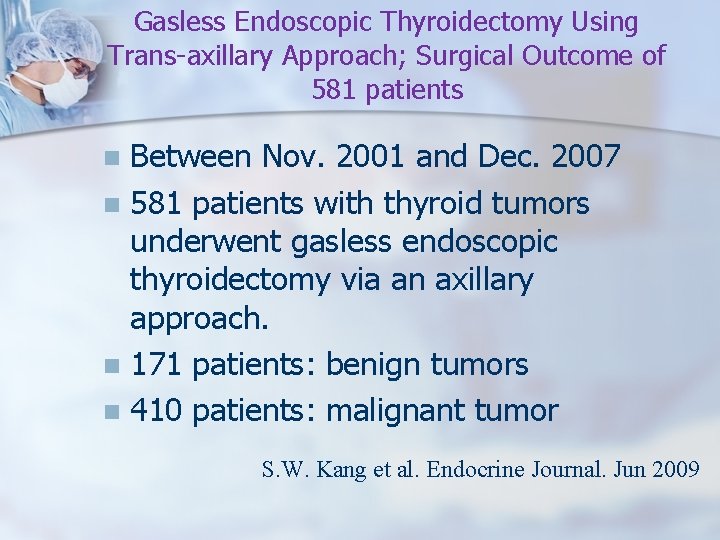 Gasless Endoscopic Thyroidectomy Using Trans-axillary Approach; Surgical Outcome of 581 patients Between Nov. 2001