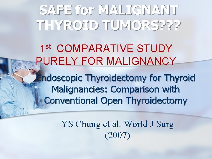 SAFE for MALIGNANT THYROID TUMORS? ? ? 1 st COMPARATIVE STUDY PURELY FOR MALIGNANCY