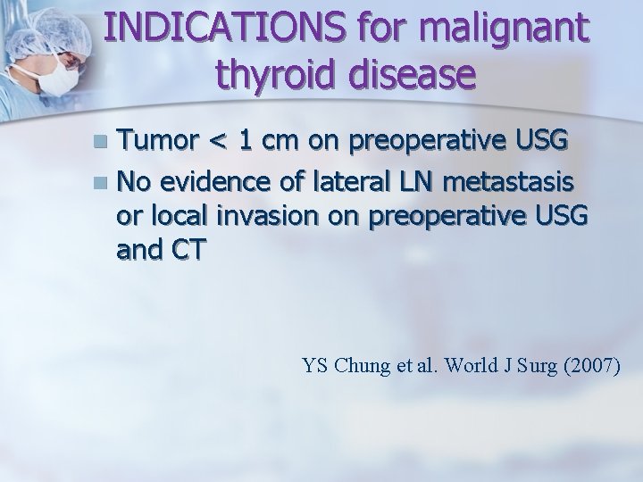 INDICATIONS for malignant thyroid disease Tumor < 1 cm on preoperative USG n No