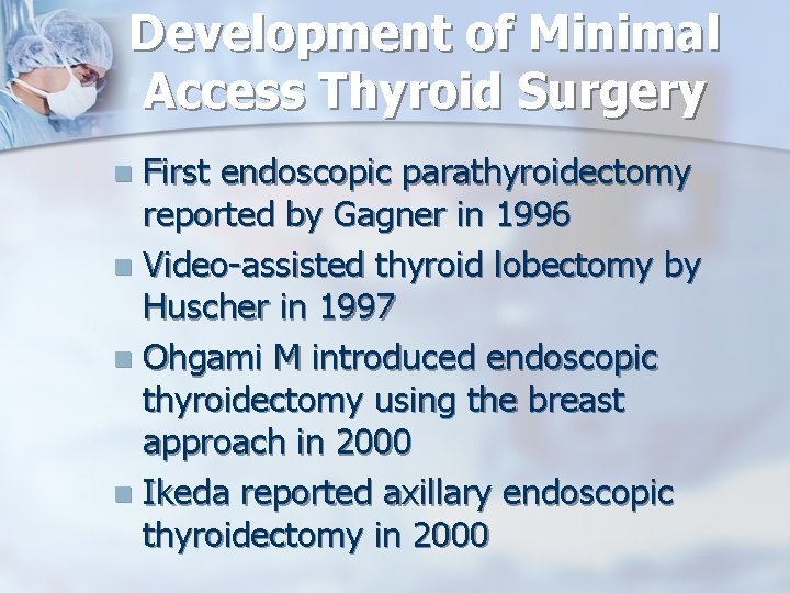 Development of Minimal Access Thyroid Surgery First endoscopic parathyroidectomy reported by Gagner in 1996