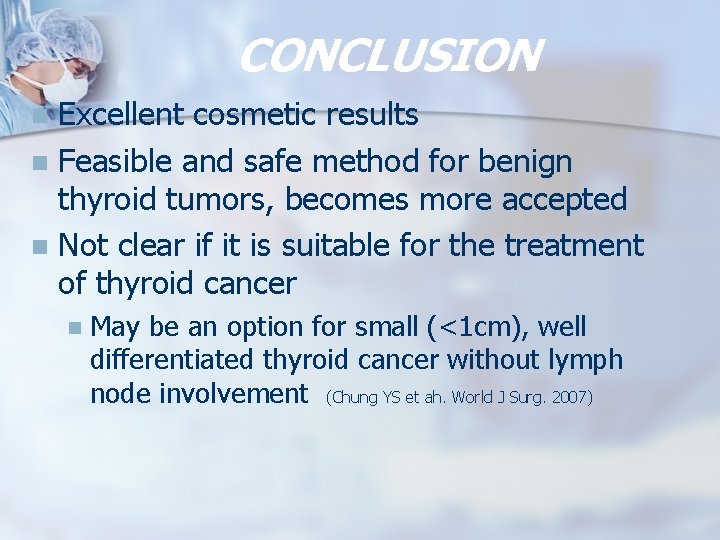 CONCLUSION Excellent cosmetic results n Feasible and safe method for benign thyroid tumors, becomes