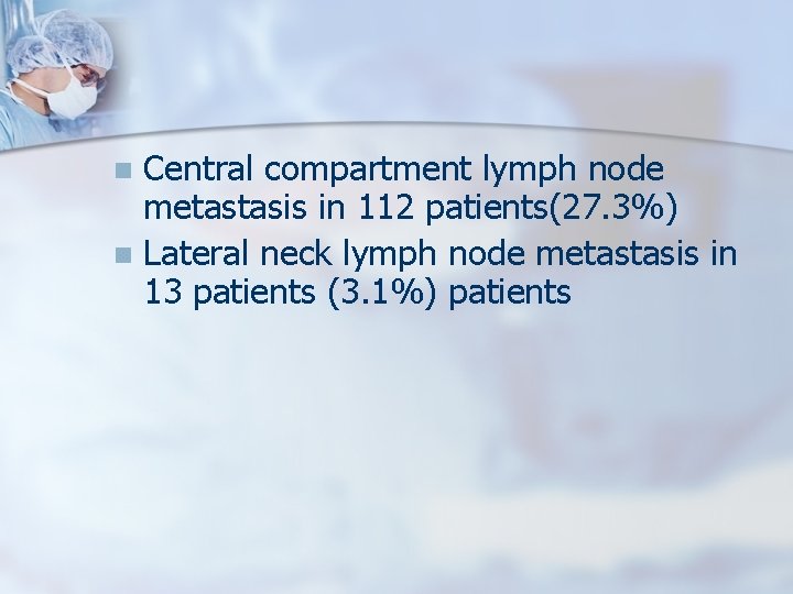 Central compartment lymph node metastasis in 112 patients(27. 3%) n Lateral neck lymph node
