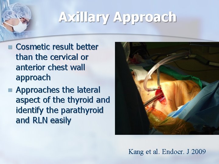 Axillary Approach n n Cosmetic result better than the cervical or anterior chest wall
