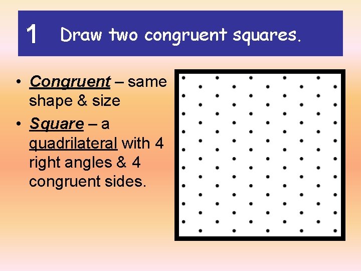 1 Draw two congruent squares. • Congruent – same shape & size • Square