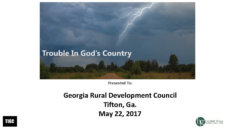 Presented To: Georgia Rural Development Council Tifton, Ga. May 22, 2017 Presented To: Georgia Rural Development Council Tifton, Ga. May 22, 2017