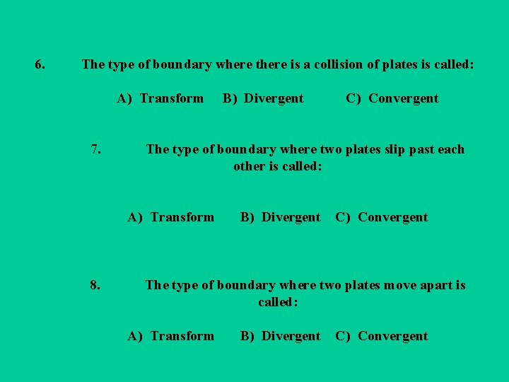 6. The type of boundary where there is a collision of plates is called: