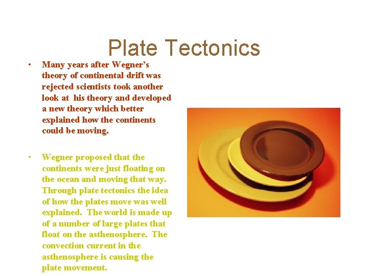 Plate Tectonics • Many years after Wegner’s theory of continental drift was rejected scientists