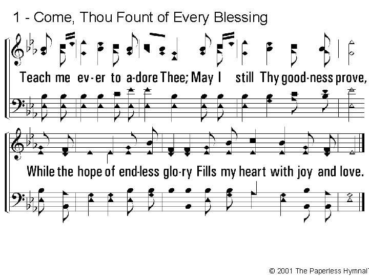 1 - Come, Thou Fount of Every Blessing © 2001 The Paperless Hymnal™ 