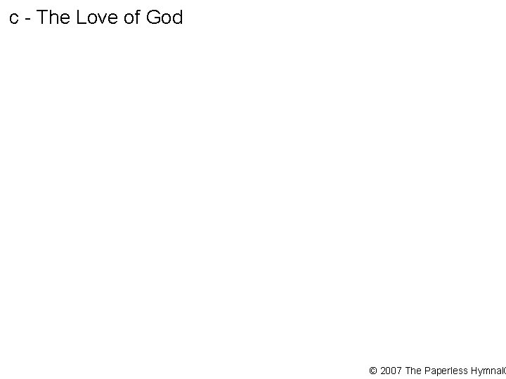 c - The Love of God © 2007 The Paperless Hymnal® 