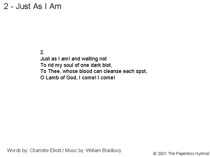 2 - Just As I Am 2. Just as I am! and waiting not