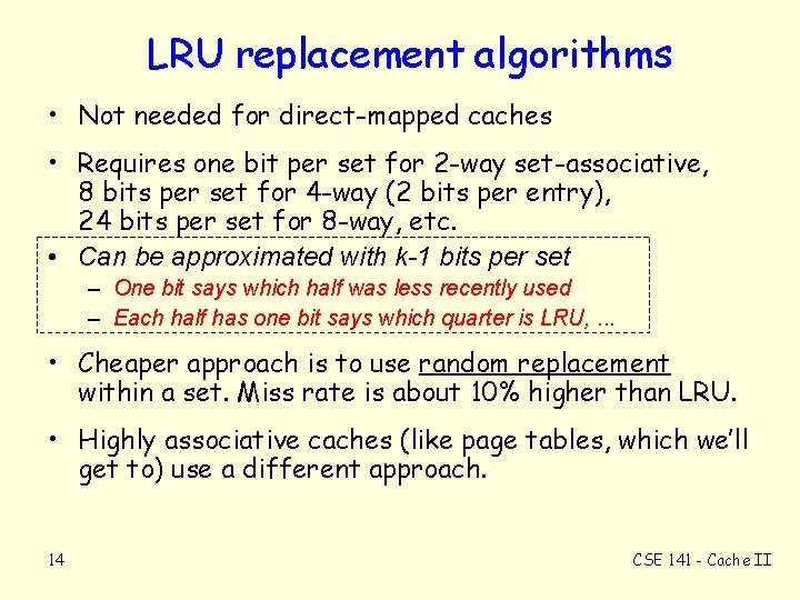 LRU replacement algorithms • Not needed for direct-mapped caches • Requires one bit per