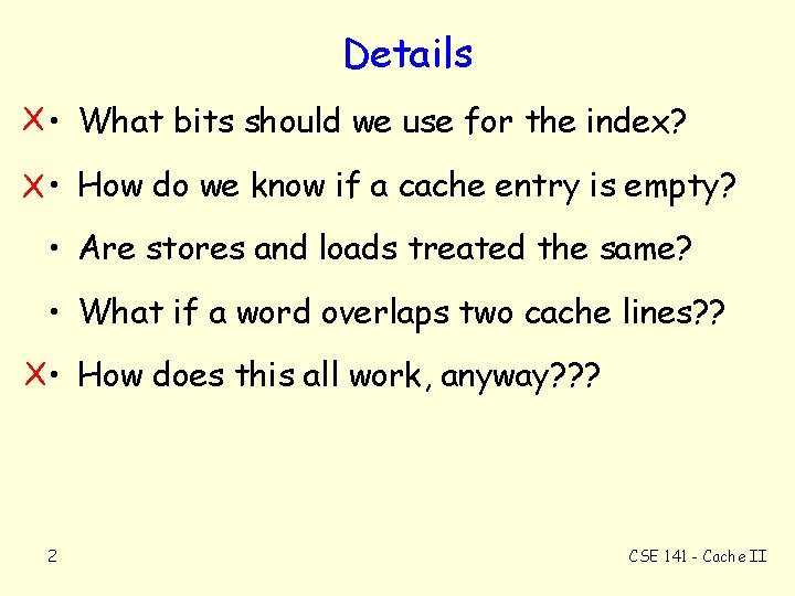 Details X • What bits should we use for the index? X • How