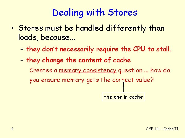 Dealing with Stores • Stores must be handled differently than loads, because. . .