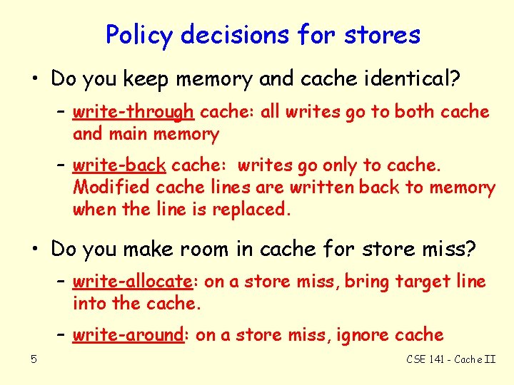 Policy decisions for stores • Do you keep memory and cache identical? – write-through