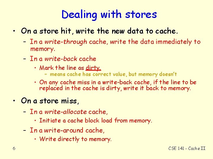 Dealing with stores • On a store hit, write the new data to cache.