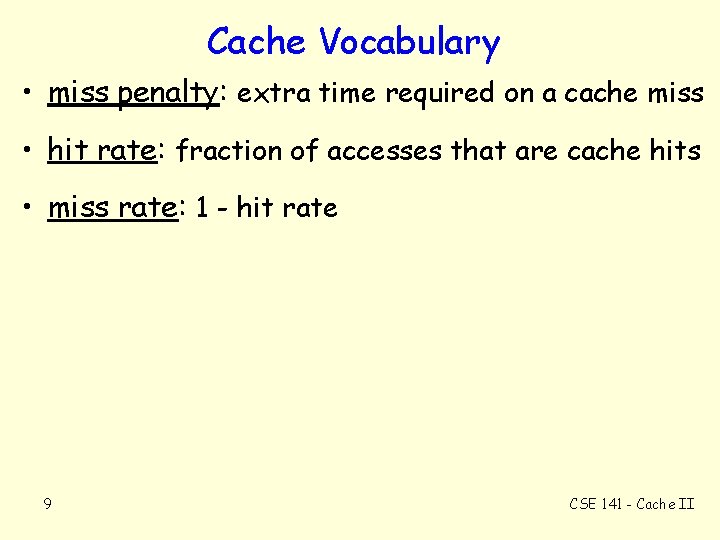 Cache Vocabulary • miss penalty: extra time required on a cache miss • hit